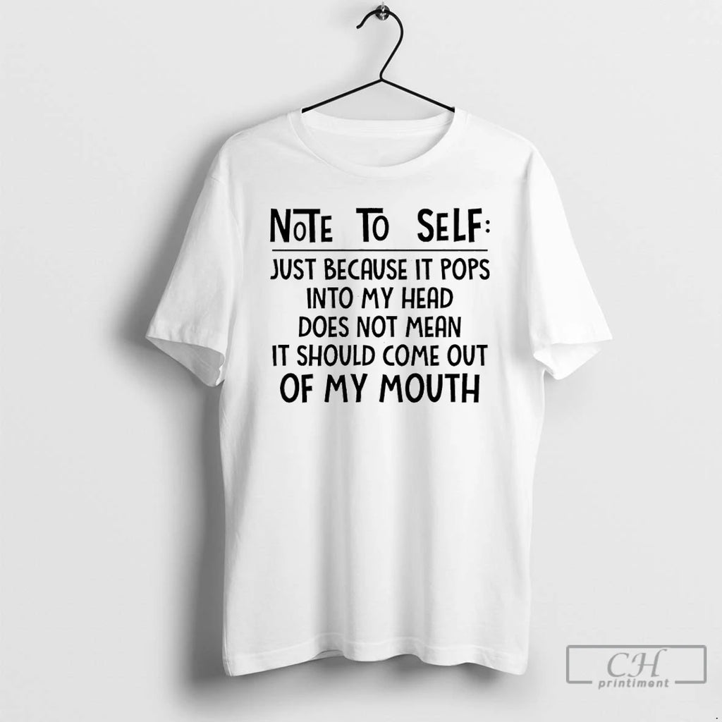 Classic Note To Self Just Because It Pops Into My Head Does Not Mean It