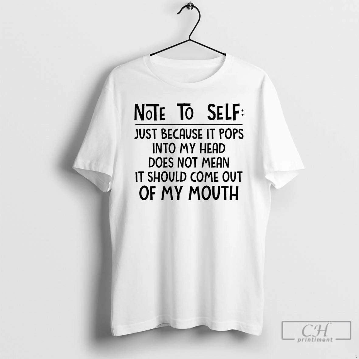 Classic Note To Self Just Because It Pops Into My Head Does Not Mean It