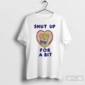 Classic Shut Up For Bit
