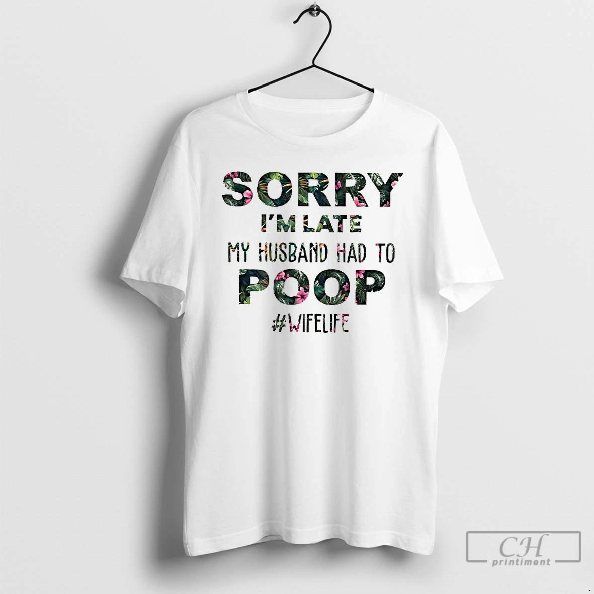 Classic Sorry Im Late My Husband Had To Poop