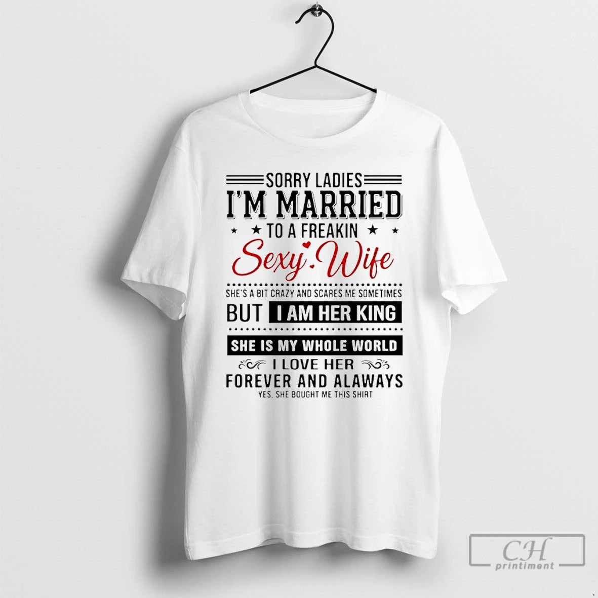 Classic Sorry Im Married To A Freakin Sexy Wife But I Am Her King