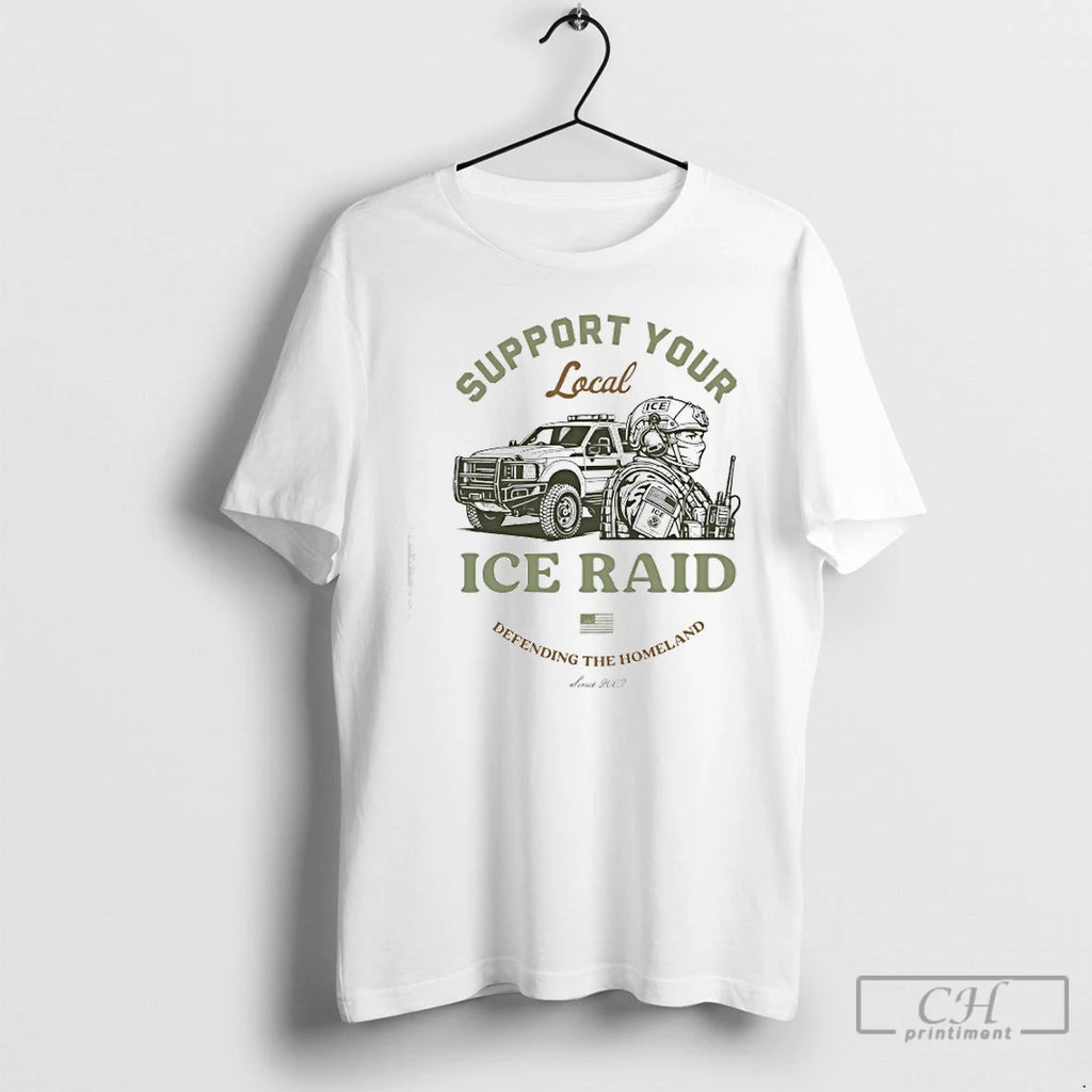 Classic Support Your Local Ice Raid Defending The Homeland Since 2003 U S Immigration Customs
