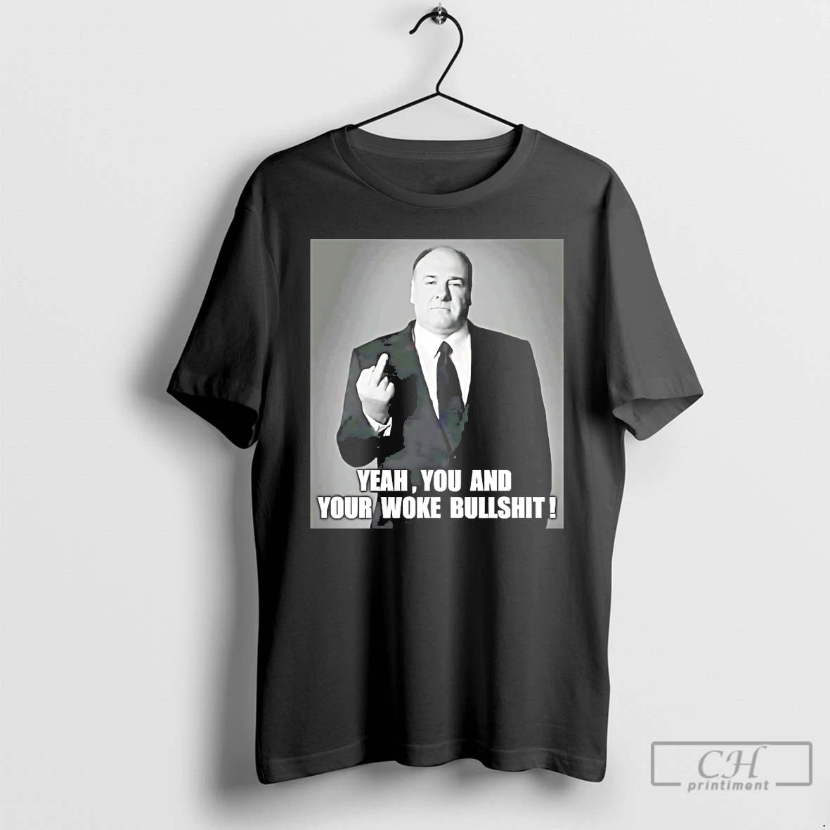 Classic Tony Soprano Yeah You And Your Woke Bullshit