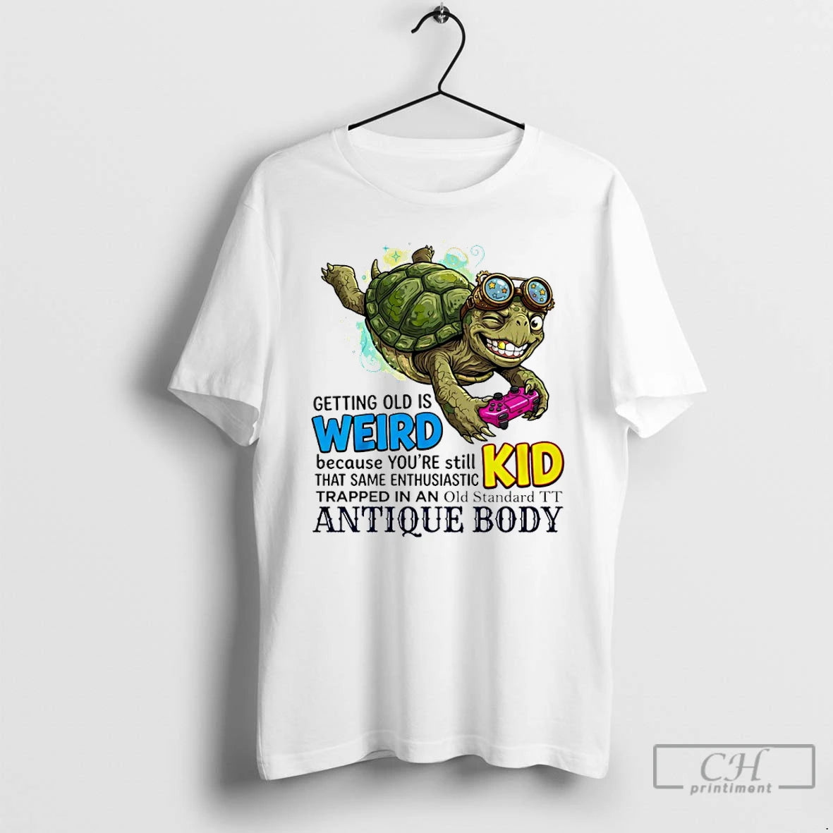 Classic Turtle Getting Old Is Weird Because Youre Still Kid That Same Enthusiastic T Shirts