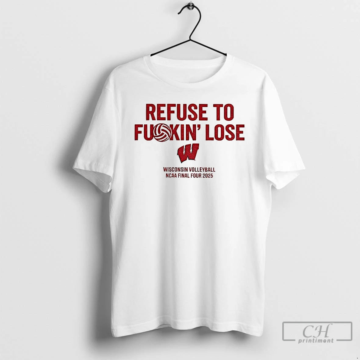 Classic Wisconsin Badgers Refuse To Fuckin Lose Wisconsin Volleyball Ncaa Final Four 2025 T Shirts