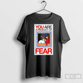 Classic You Are A Product Of Fear