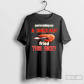 Classic Youre Telling Me A Shrimp Fried This Rice