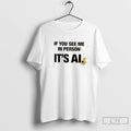 Classic Dznal4ll If You See Me In Person Its Ai