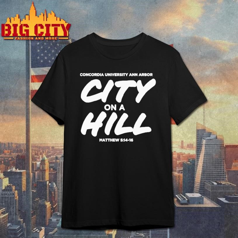 Concordia University Michigan City On A Hill Shirt
