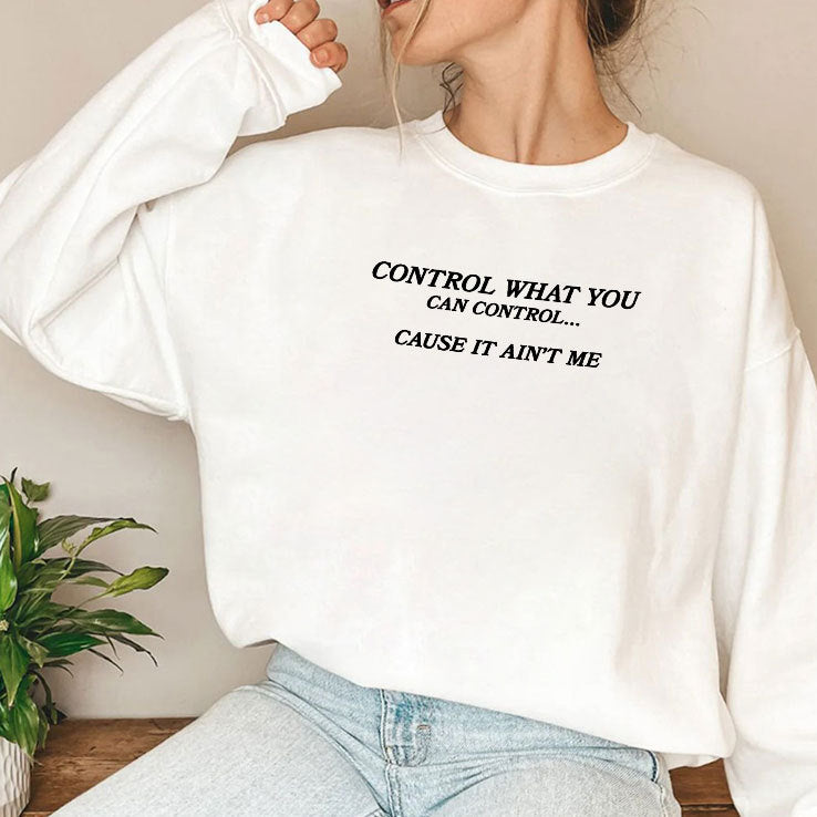 Control What You Can Control Cause It Ain’t Me Shirt