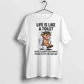 Cow Life Is Like A Toilet Theres Always An Asshole Trying To Sht On Your