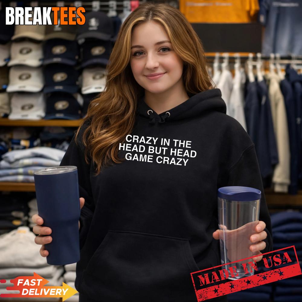 Crazy in The Head But Funny Unhinged Gen Z Raunchy Meme Gag T-Shirt