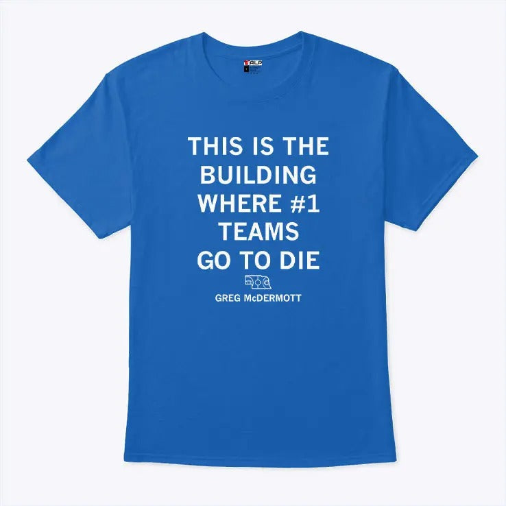 Creighton Bluejays This Is The Buiding Where #1 Teams Go To Die Shirt