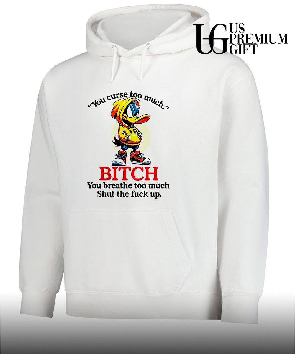 Daffy Duck you curse too much bitch you breathe too much shut the fuck up shirt