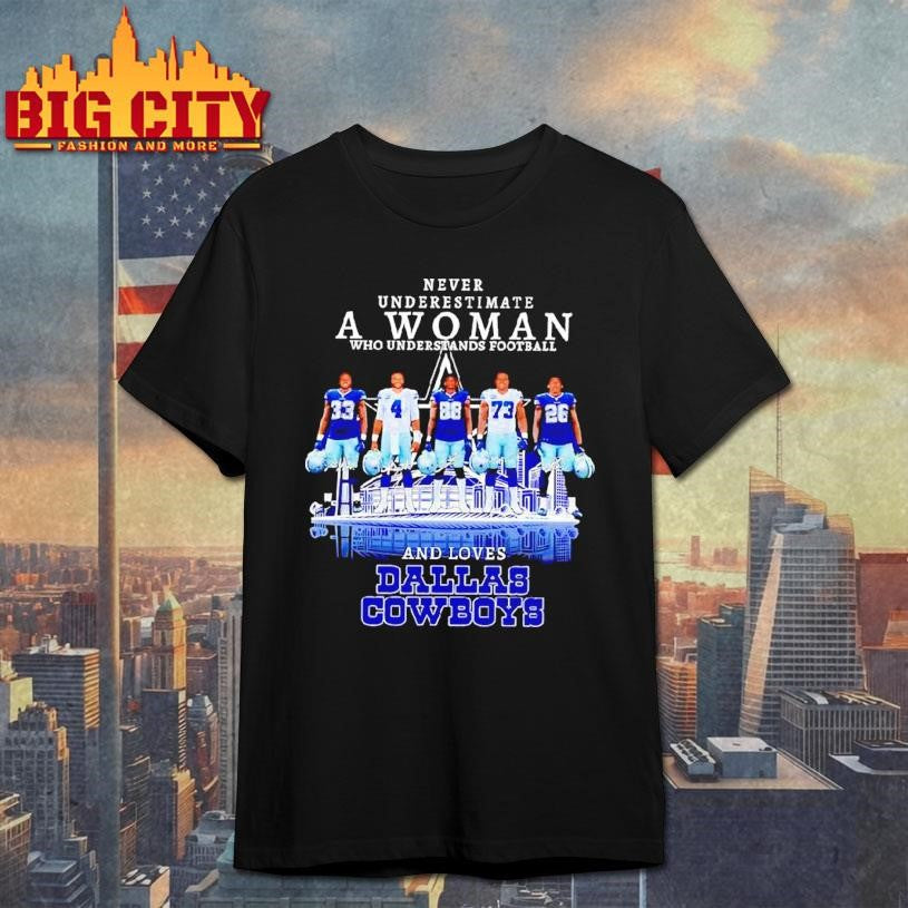 Dallas Cowboys Never Underestimate A Woman Who Understands Football Shirt