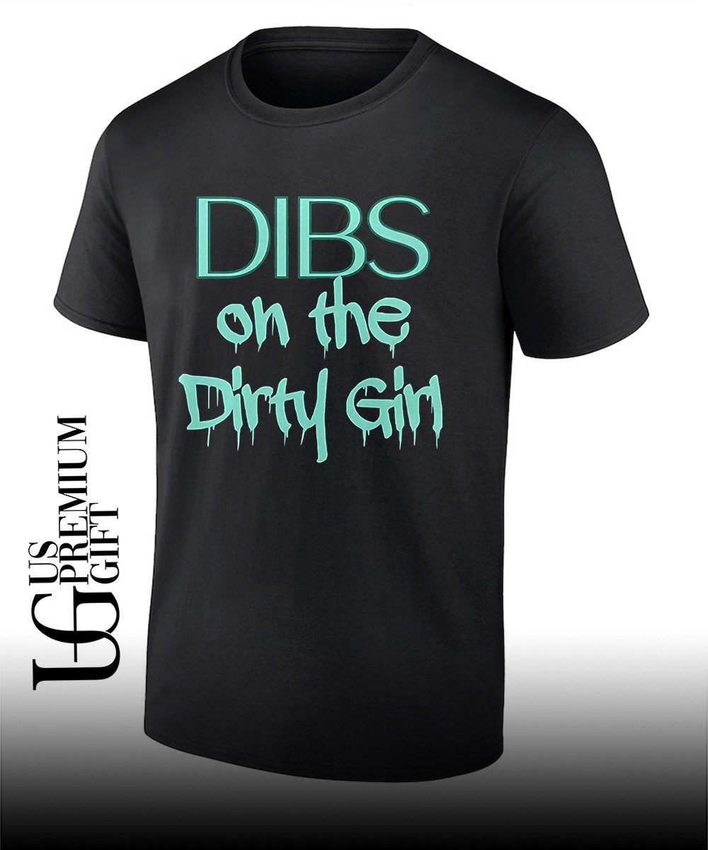 Dibs on the Dirty Girl shirt