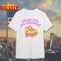 Did You Bring Your Rollerblades shirt