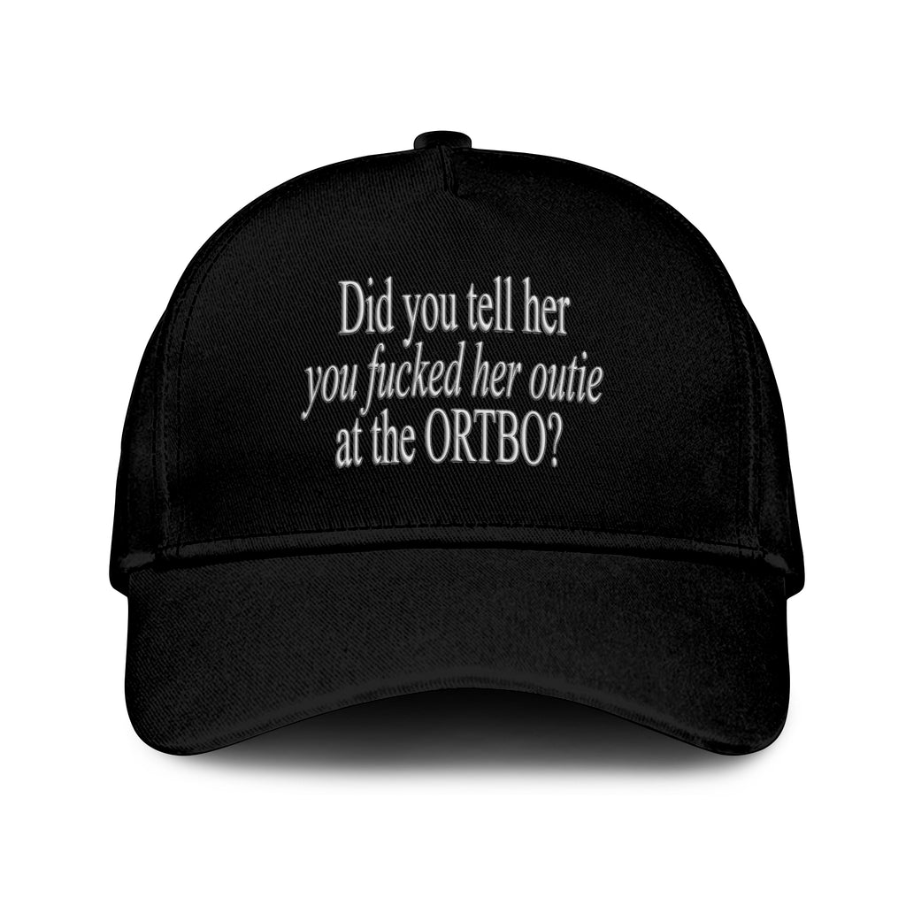 Did You Tell Her You Fucked Her Outie At The ORTBO Hat