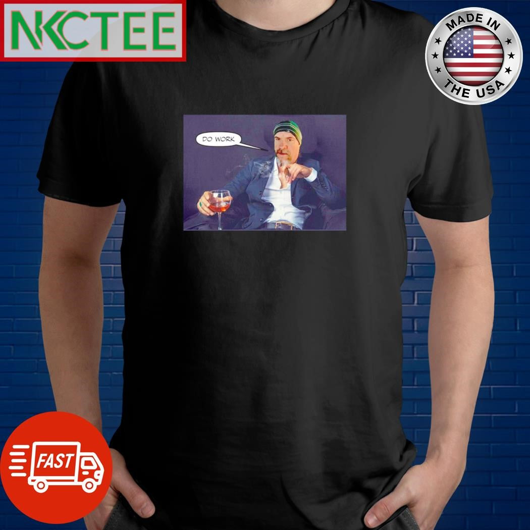 Do work meme shirt