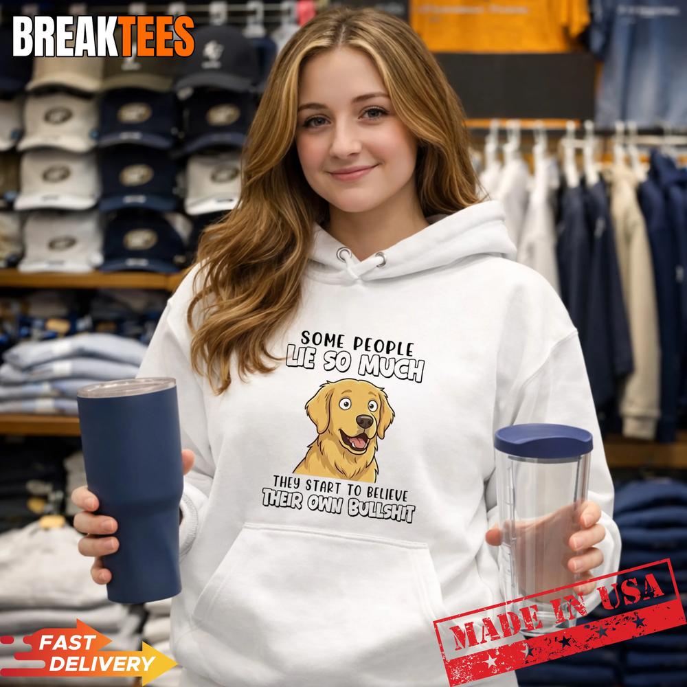 Dog Some People Lie So Much They Start To Believe Their Own Bullshit T-Shirt