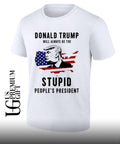 Donald Trump will always be the stupid people’s president shirt