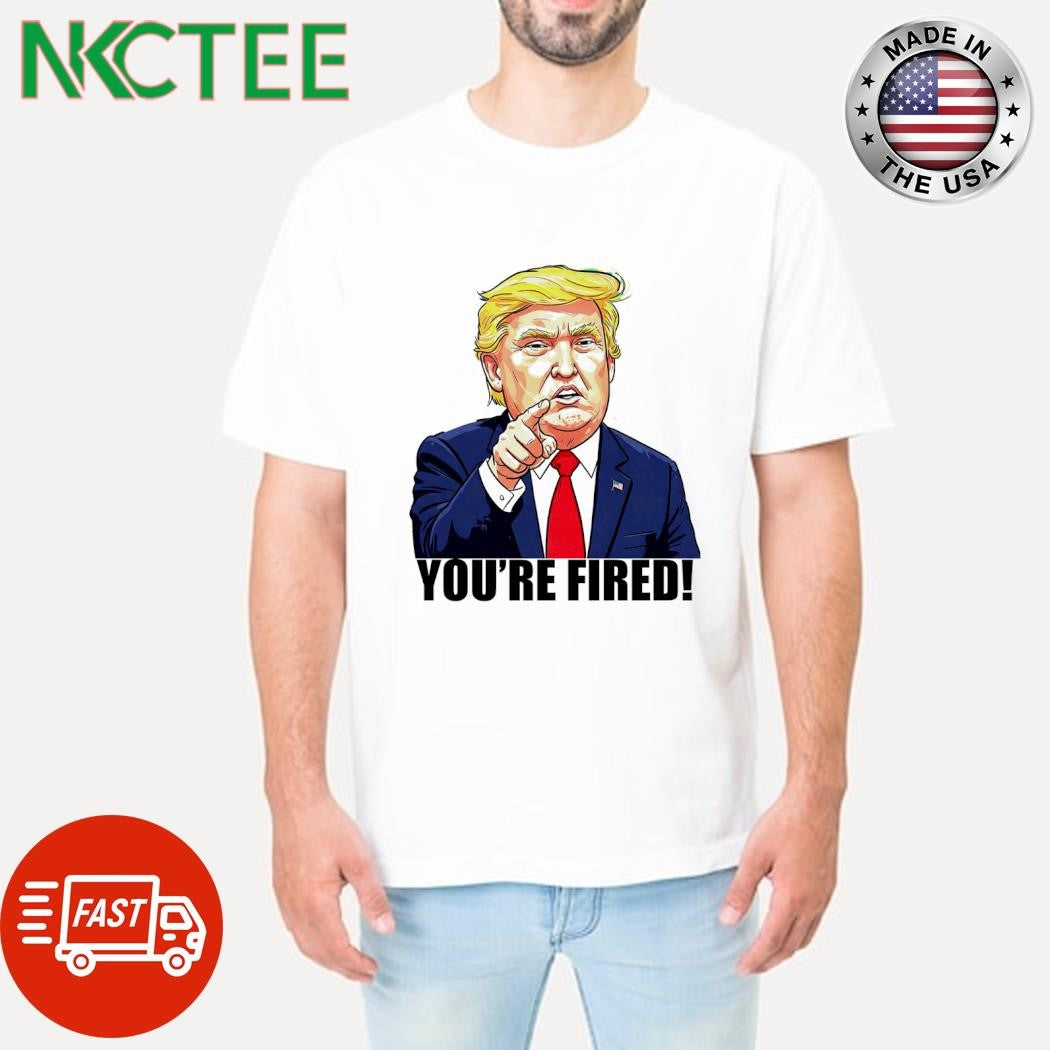 Donald Trump you’re fired shirt
