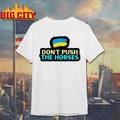Don’t Push The Horses Ukrainian shirt