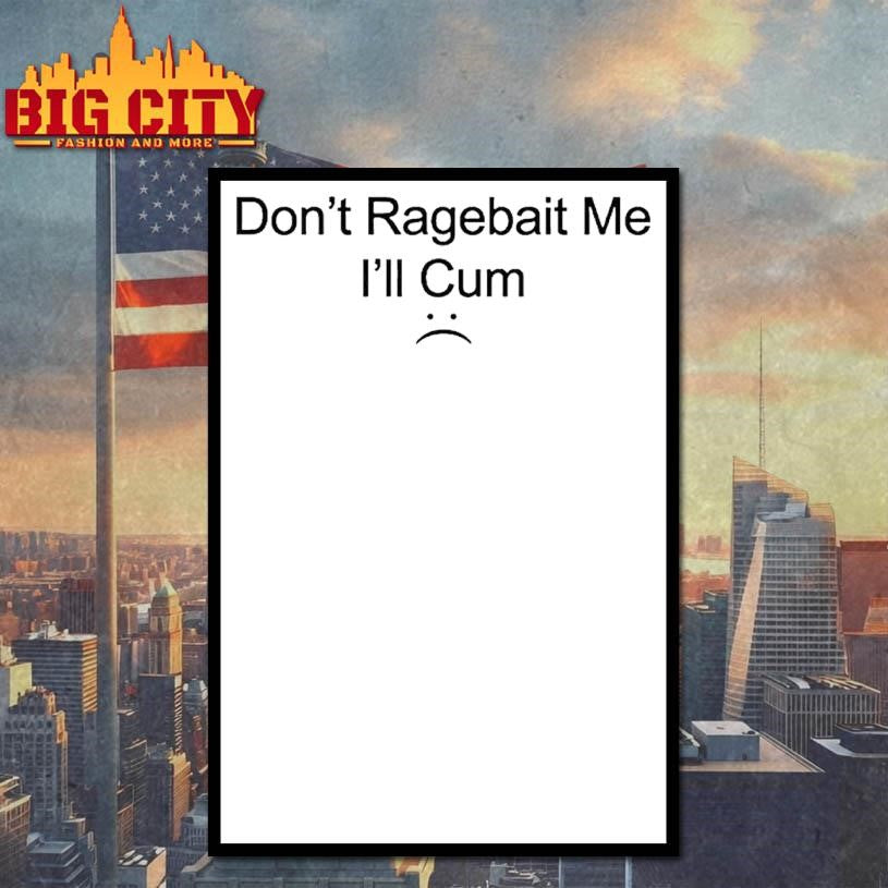 Dont Ragebait Me Ill Cum Shirt