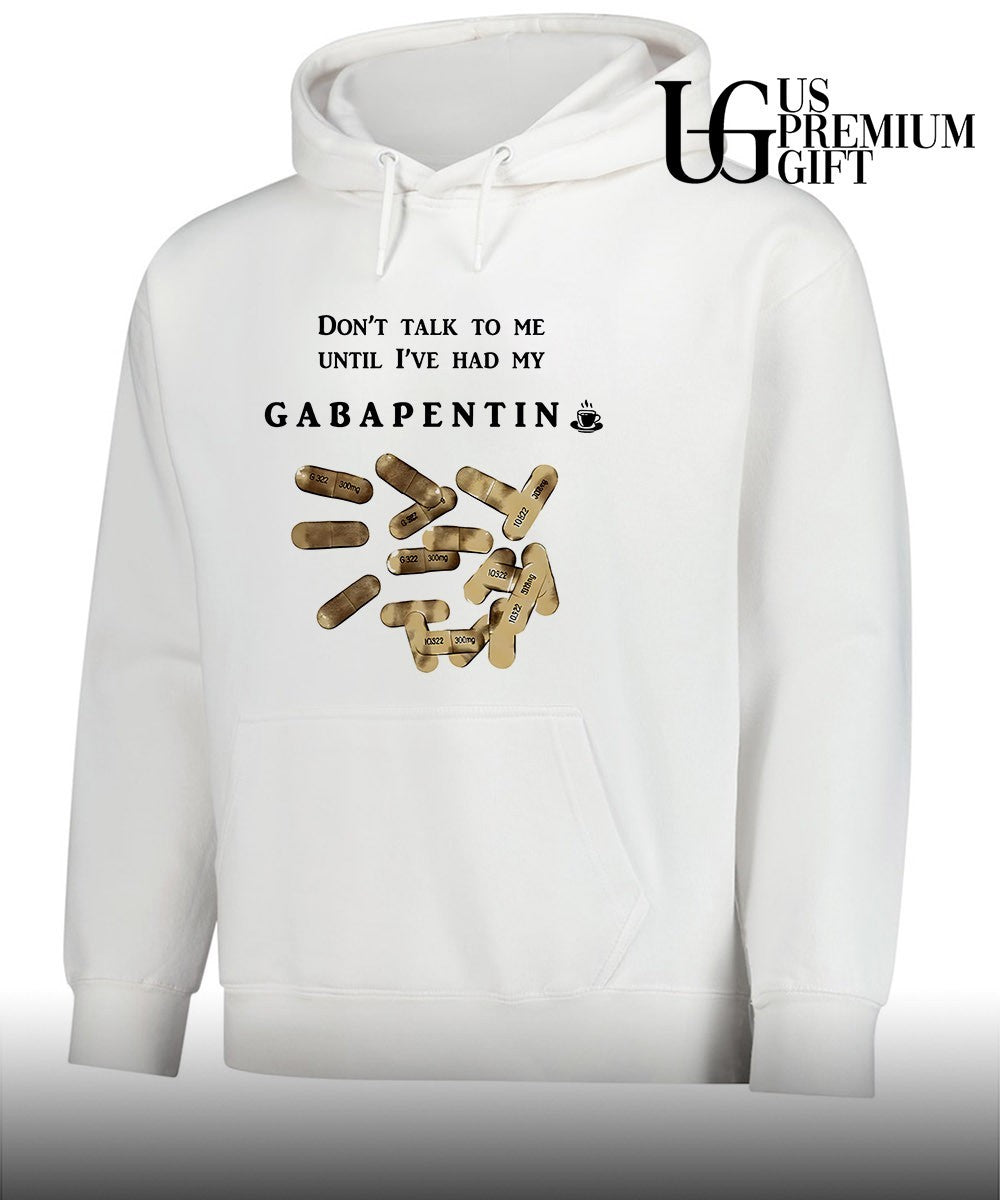 Don’t talk to me until I’ve had my Gabapentin shirt