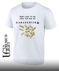 Don’t talk to me until I’ve had my gabapentin T-shirt