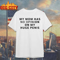 Dougdoug My Mom Has No Opinion On My Huge Penis shirt