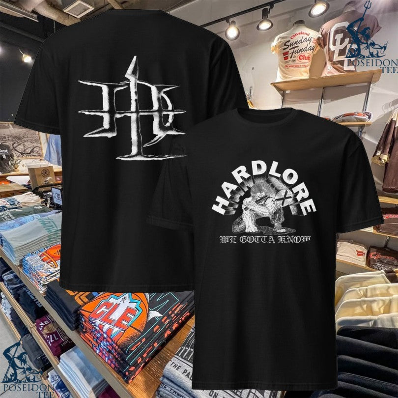 Hardlore We Gotta Know T-shirt