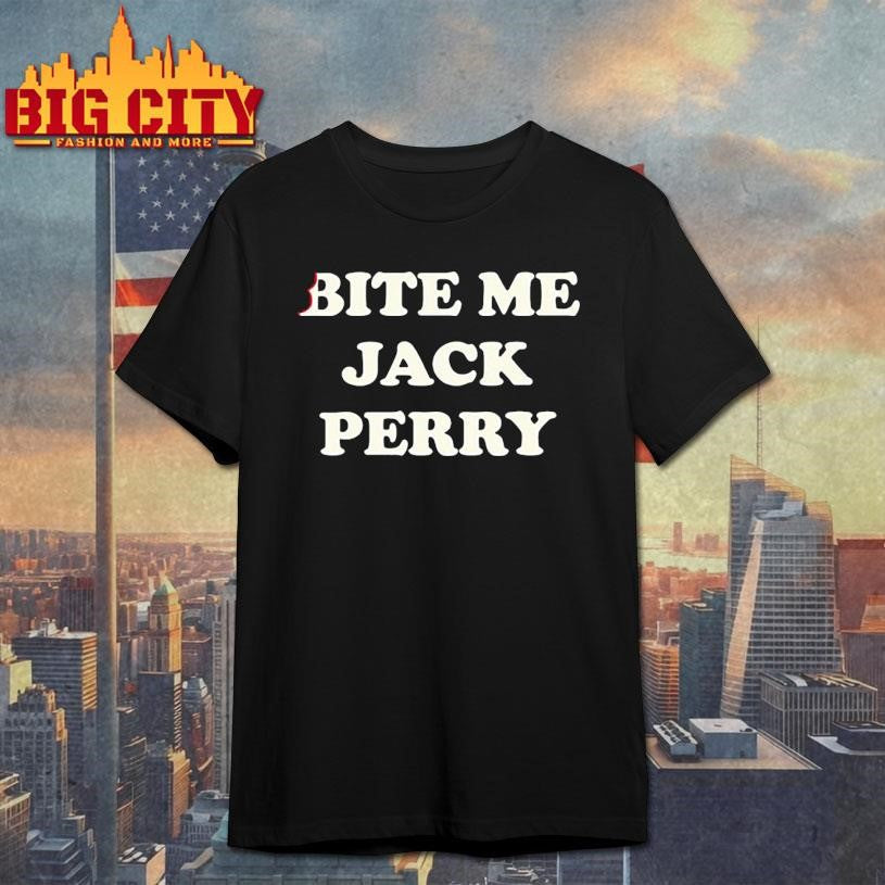 Drainmaker jack perry bite me jack perry shirt