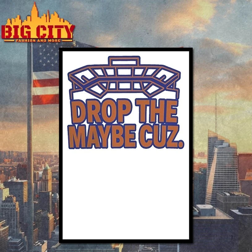 Drop The Maybe Cuz shirt