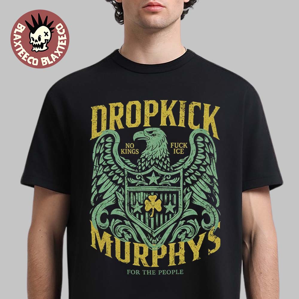 Dropkick Murphys 2026 Tour Merch Eagle Batch No Kings Fuck Ice For The People T-Shirt