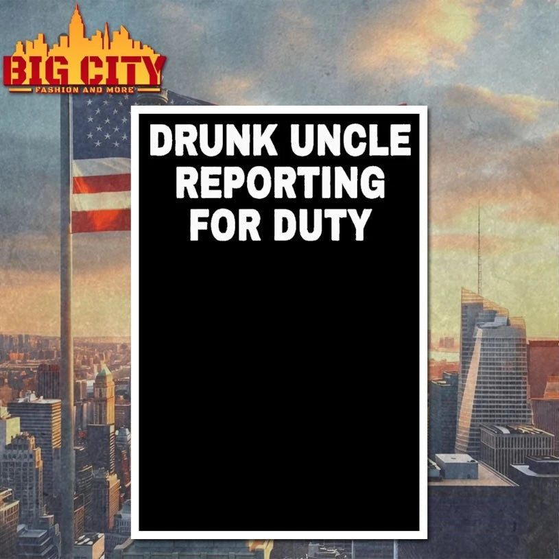 Drunk Uncle Reporting For Duty shirt