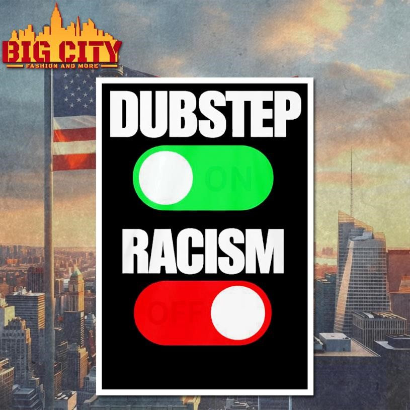 Dubstep On Racism Off Shirt