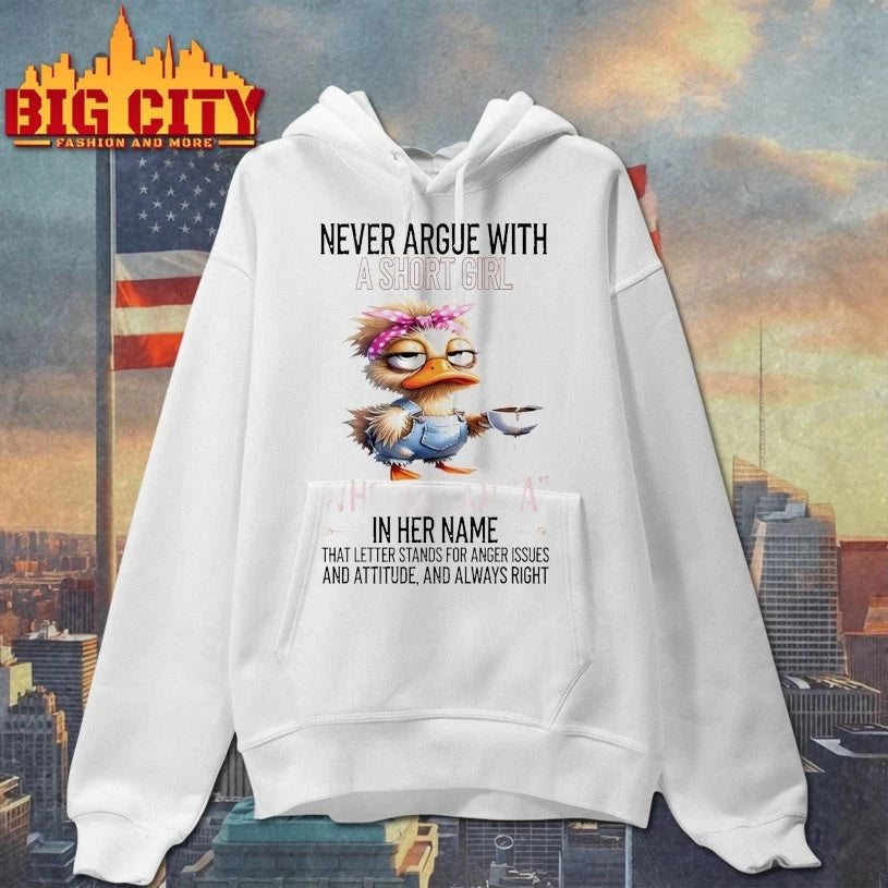 Duck Never Argue With A Short Girl Who Has An A In Her Name That Letter Stands For Anger Issues And Attitude And Always Right shirt