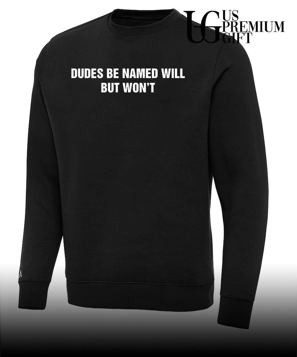 Dudes Be Named Will But Won’t shirt