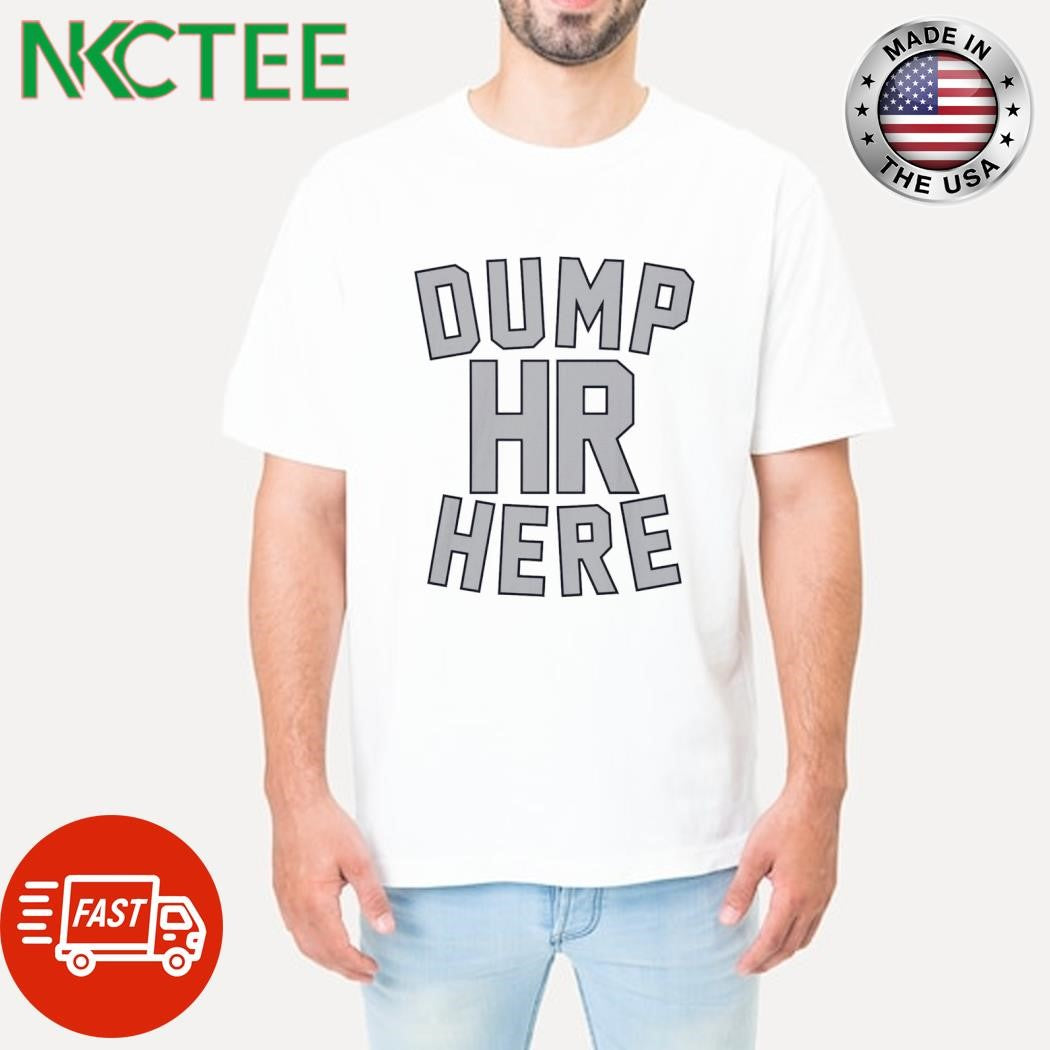 Dump hr here shirt