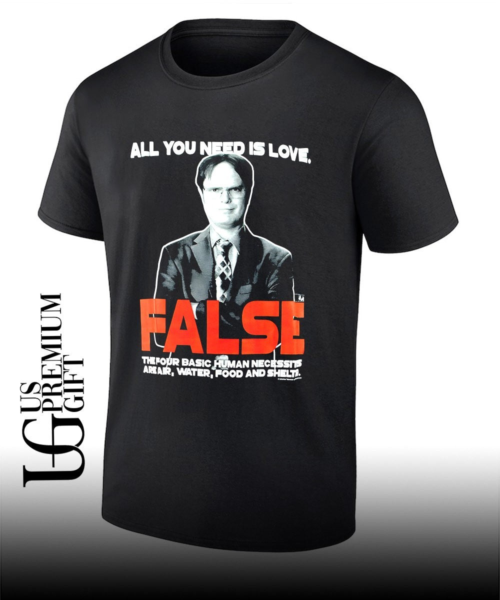 Dwight Schrute The Office all you need is love FALSE the four basic human necessities shirt