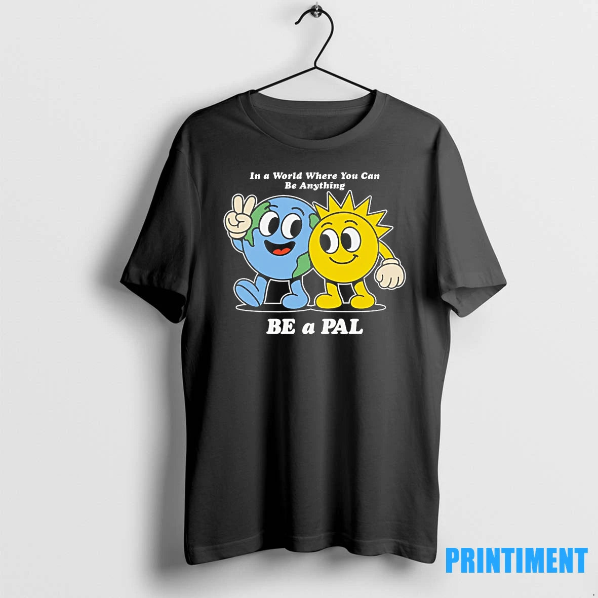 Earth And Sun In A World Where You Can Be Anything Be A Pal Cartoon