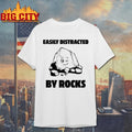 Easily Distracted By Rocks shirt