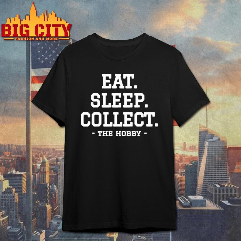 Eat Sleep Collect Repeat Collecting Hobby shirt