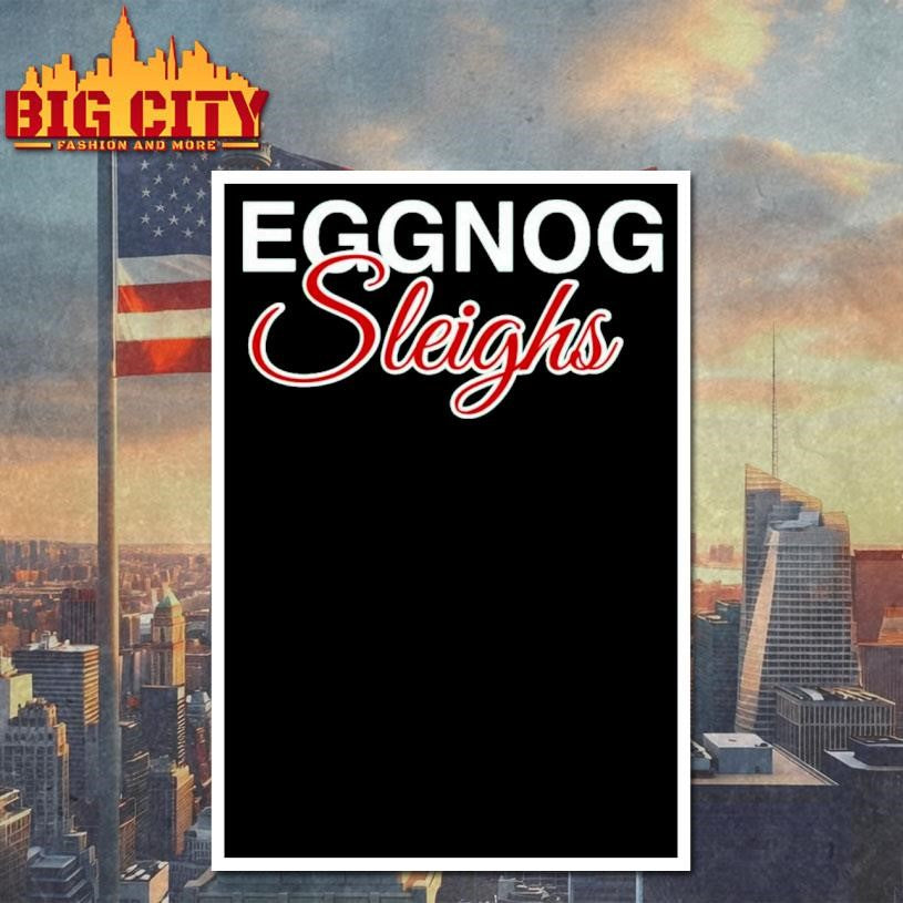 Eggnog Sleighs Shirt