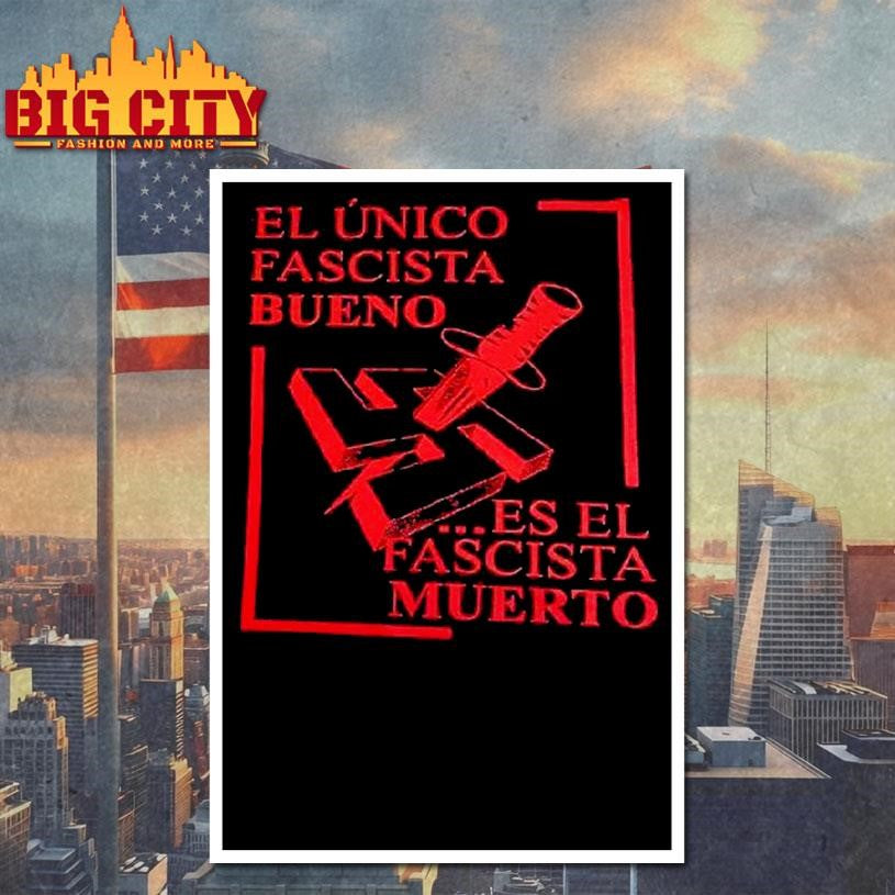 El nico Fascista Bueno Es El Fascista Muerto Shirt