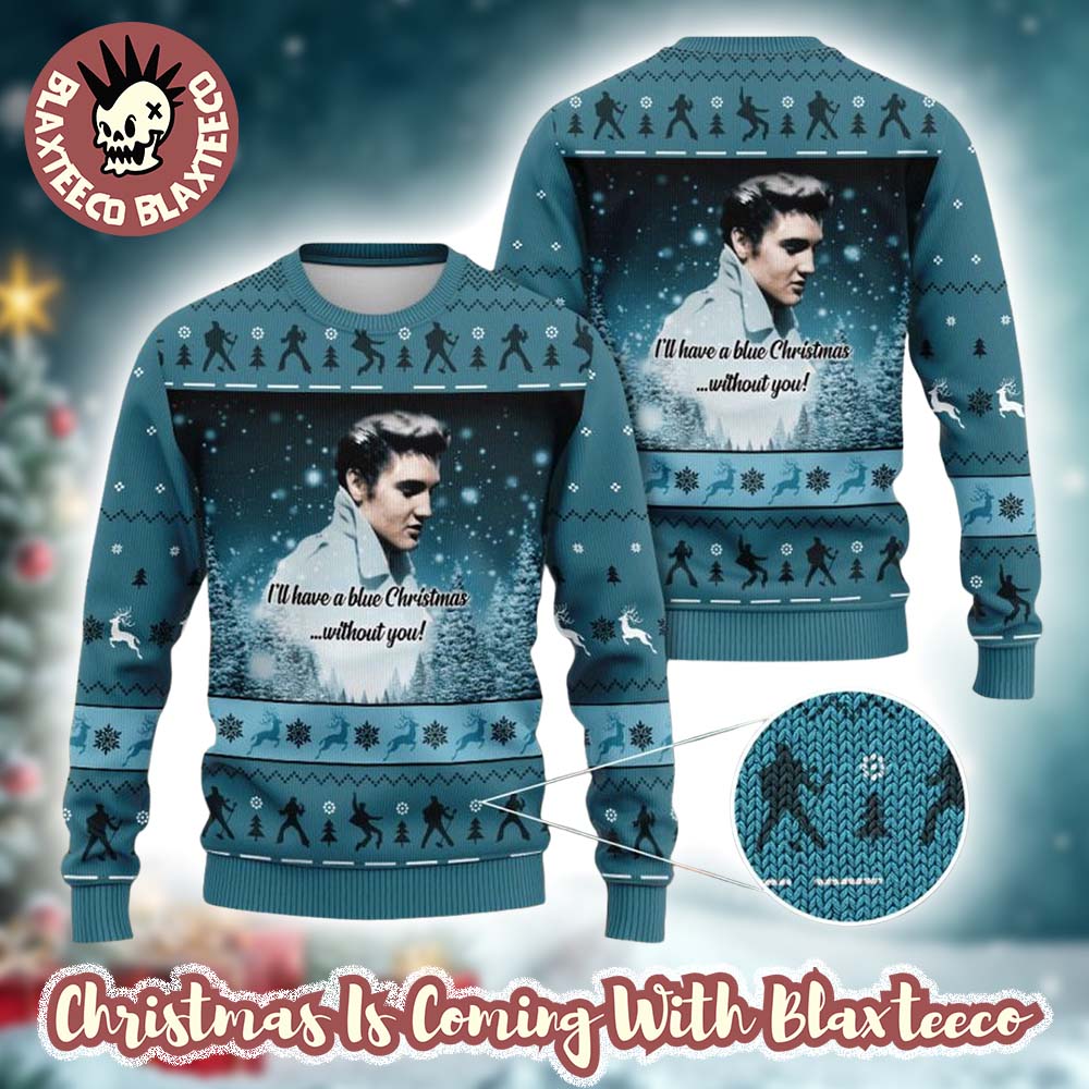 Elvis I Will Have A Blue Christmas Without You Holiday Gift Christmas Sweater