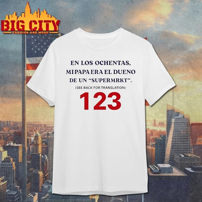 En Los Ochentas mipapa era el duenc de un supermrkt see back for translation 123 shirt