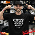 Everyone Watches Women’s Sports T-Shirt