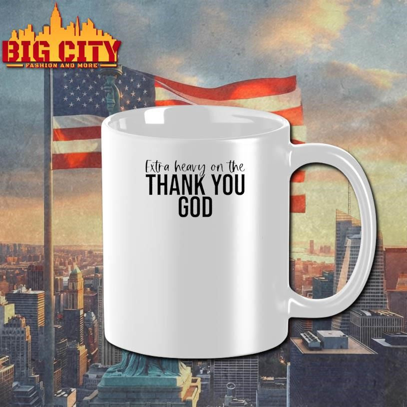 Extra Heavy On The Thank You God Text Shirt